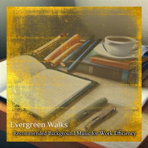 Recommended Background Music for Work Efficiency Evergreen Walks