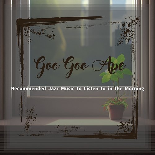 Recommended Jazz Music to Listen to in the Morning Goo Goo Ape