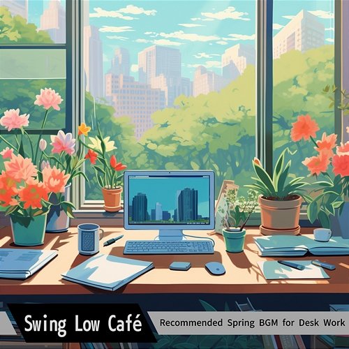 Recommended Spring Bgm for Desk Work Swing Low Café