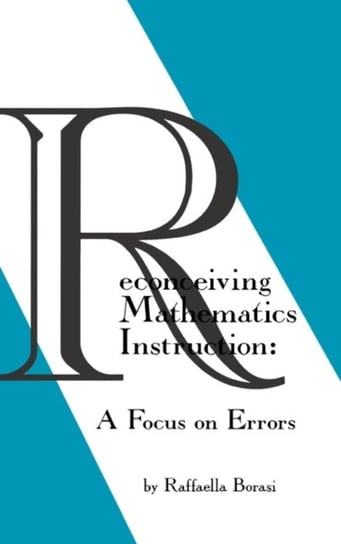 Reconceiving Mathematics Instruction: A Focus on Errrors Raffaella Borasi