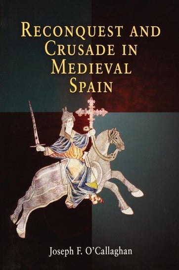 Reconquest and Crusade in Medieval Spain O'callaghan Joseph F.