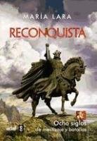 Reconquista : ocho siglos de mestizaje y batallas Lara Martinez Maria