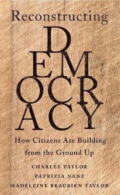 Reconstructing Democracy: How Citizens Are Building from the Ground Up Taylor Charles