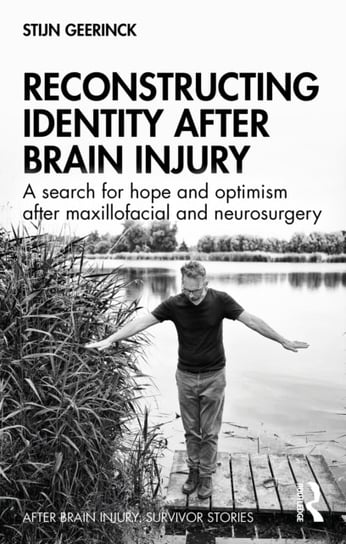Reconstructing Identity After Brain Injury: A Search for Hope and Optimism After Maxillofacial and N Stijn Geerinck