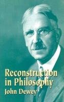 Reconstruction in Philosophy Dewey John