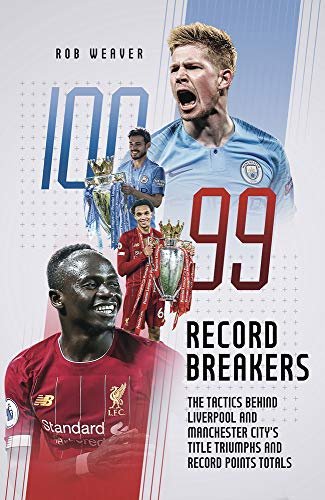 Record Breakers: The Tactics Behind Liverpool and Manchester Citys Title Triumphs and Record Points Robert Weaver