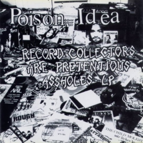 Record Collectors Are Pretentious Assholes Poison Idea