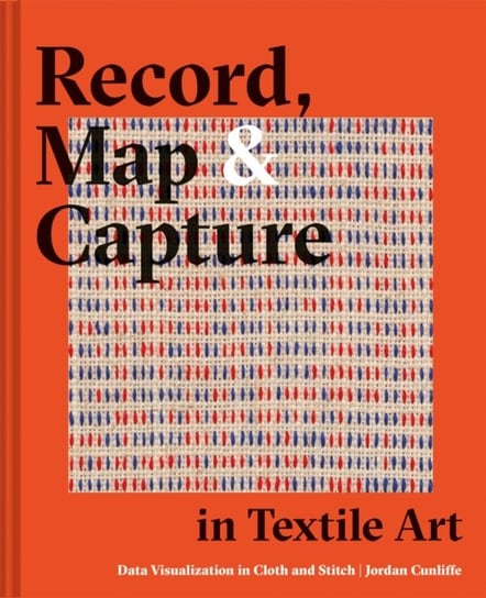 Record, Map and Capture in Textile Art. Data visualization in cloth and stitch Jordan Cunliffe