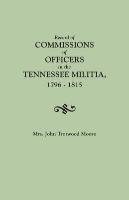 Record of Commissions of Officers in the Tennessee Militia, 1796-1815 Moore Mrs John Trotwood, Moore Mary Brown Daniel