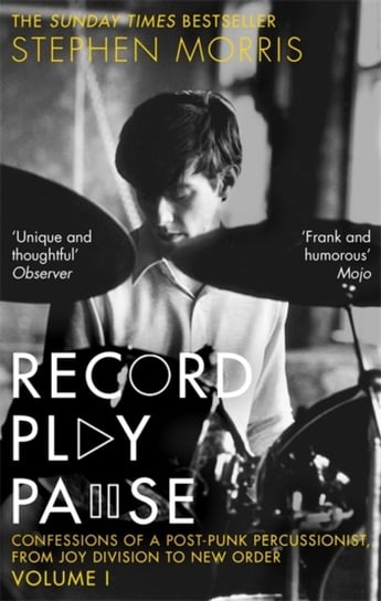 Record Play Pause: Confessions of a Post-Punk Percussionist: the Joy Division Years: Volume I Morris Stephen