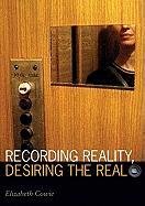 Recording Reality, Desiring the Real Cowie Elizabeth