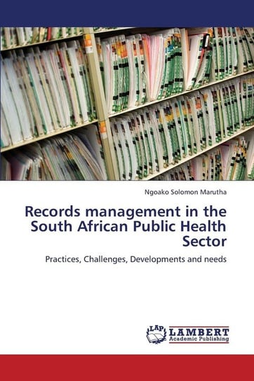 Records Management in the South African Public Health Sector Marutha Ngoako Solomon