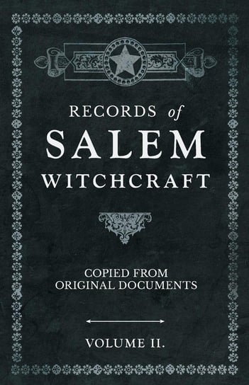 Records of Salem Witchcraft. Copied from Original Documents. Volume 2 Anon