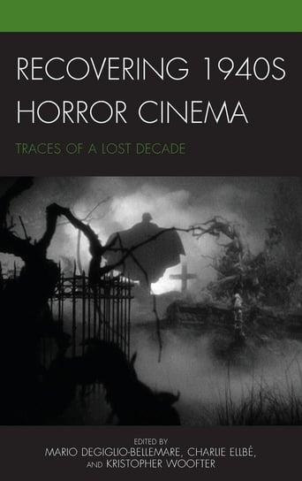 Recovering 1940s Horror Cinema Rowman & Littlefield Publishing Group Inc