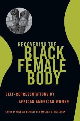 Recovering the Black Female Body: Self-Representation by African American Women Michael Bennett