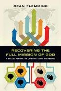 Recovering the Full Mission of God: A Biblical Perspective on Being, Doing and Telling Flemming Dean