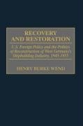 Recovery and Restoration: U.S. Foreign Policy and the Politics of Reconstruction of West Germany's Shipbuilding Industry, 1945-1955 Wend Henry B.
