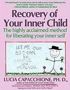 Recovery of Your Inner Child: The Highly Acclaimed Method for Liberating Your Inner Self Capacchione Lucia