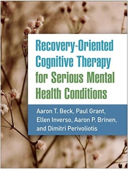 Recovery-Oriented Cognitive Therapy for Serious Mental Health Conditions Aaron T. Beck