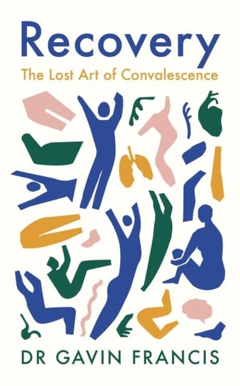 Recovery: The Lost Art of Convalescence Francis Gavin