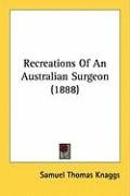 Recreations of an Australian Surgeon (1888) Knaggs Samuel Thomas