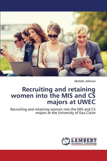 Recruiting and retaining women into the MIS and CS majors at UWEC Johnson Michelle