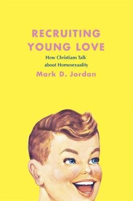 Recruiting Young Love: How Christians Talk about Homosexuality Jordan Mark D.