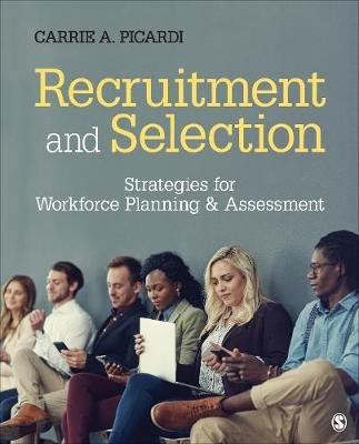 Recruitment and Selection: Strategies for Workforce Planning & Assessment Picardi Carrie A.