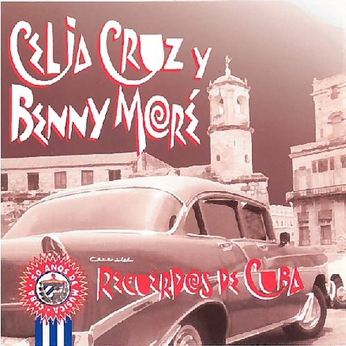 Recuerdos de Cuba Celia Cruz, Beny Moré