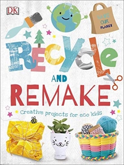 Recycle and Remake: Creative Projects for Eco Kids Opracowanie zbiorowe