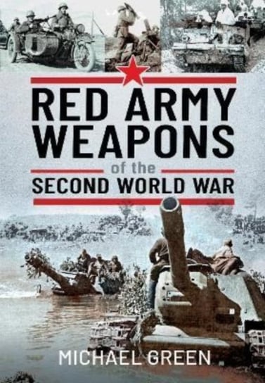 Red Army Weapons of the Second World War Michael Green