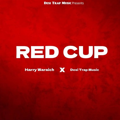 Red Cup Harry Waraich & Desi Trap Music