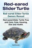 Red-eared Slider Turtle. Red-eared Slider Turtle Owners Manual. Red-eared Slider Turtle Pros and Cons, Care, Housing, Diet and Health. Donalton David