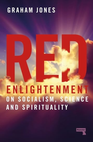 Red Enlightenment: On Socialism, Science and Spirituality Jones Graham