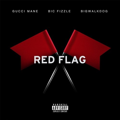 Red Flag Gucci Mane, BiC Fizzle, BigWalkDog