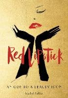 Red Lipstick: An Ode to a Beauty Icon Felder Rachel
