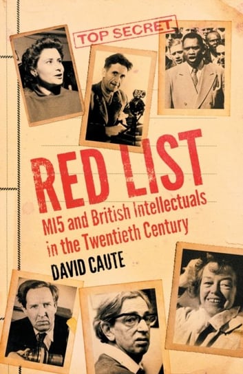 Red List: MI5 and British Intellectuals in the Twentieth Century David Caute