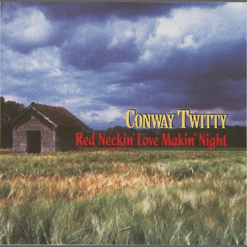 Red Neckin' Love Makin' Night Conway Twitty