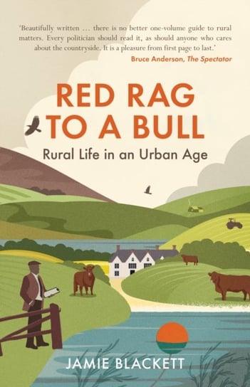 Red Rag To A Bull: Rural Life in an Urban Age Jamie Blackett