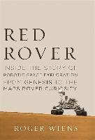 Red Rover: Inside the Story of Robotic Space Exploration, from Genesis to the Mars Rover Curiosity Roger Wiens