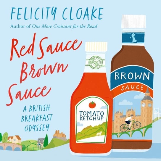 Red Sauce Brown Sauce: A British Breakfast Odyssey Cloake Felicity