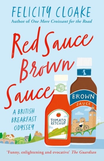 Red Sauce Brown Sauce: A British Breakfast Odyssey Cloake Felicity