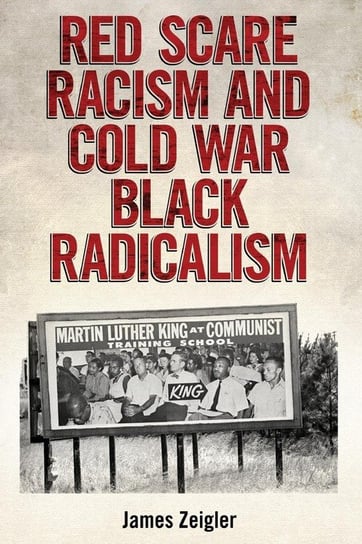 Red Scare Racism and Cold War Black Radicalism James Zeigler