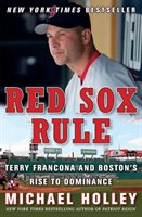 Red Sox Rule: Terry Francona and Boston's Rise to Dominance Holley Michael