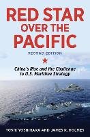 Red Star Over the Pacific, Second Edition: China's Rise and the Challenge to U.S. Maritime Strategy Yoshihara Toshi, Holmes James R.
