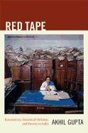 Red Tape: Bureaucracy, Structural Violence, and Poverty in India Gupta Akhil