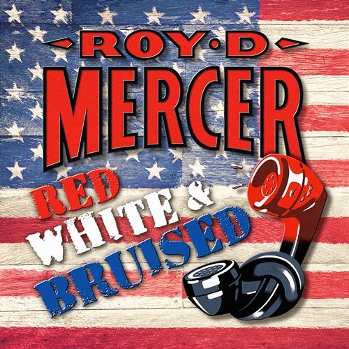 Red, White And Bruised Roy D. Mercer