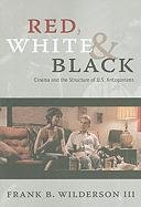 Red, White & Black: Cinema and the Structure of U.S. Antagonisms Wilderson Frank B.