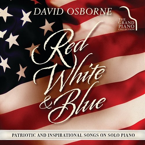 Red, White & Blue: Patriotic and Inspirational Songs on Solo Piano David Osborne