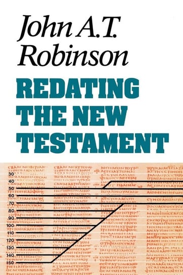 Redating the New Testament Robinson John A. T.